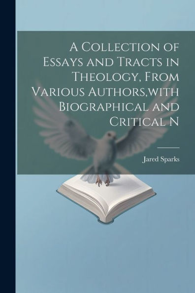 A Collection Of Essays And Tracts In Theology, From Various Authors, With Biographical And Critical N