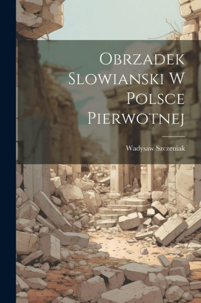 Obrzadek Slowianski W Polsce Pierwotnej (Polish Edition)