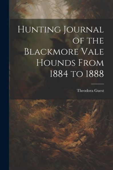 Hunting Journal Of The Blackmore Vale Hounds From 1884 To 1888