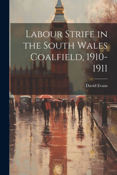 Labour Strife In The South Wales Coalfield, 1910-1911