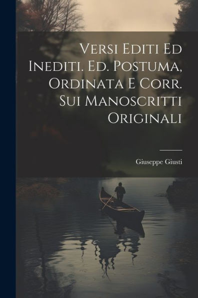 Versi Editi Ed Inediti. Ed. Postuma, Ordinata E Corr. Sui Manoscritti Originali (Italian Edition)
