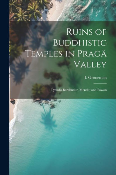 Ruins Of Buddhistic Temples In Pragä Valley: Tyandis Barabudur, Mendut And Pawon