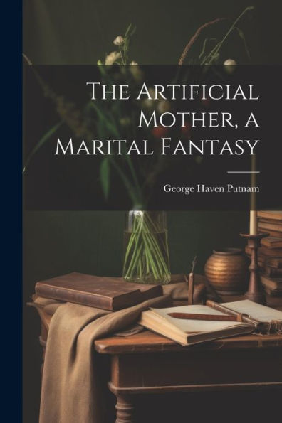 The Artificial Mother, A Marital Fantasy