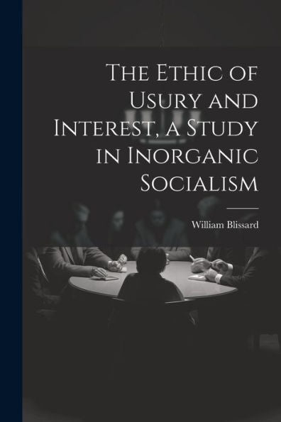 The Ethic Of Usury And Interest, A Study In Inorganic Socialism