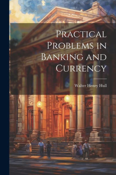 Practical Problems In Banking And Currency