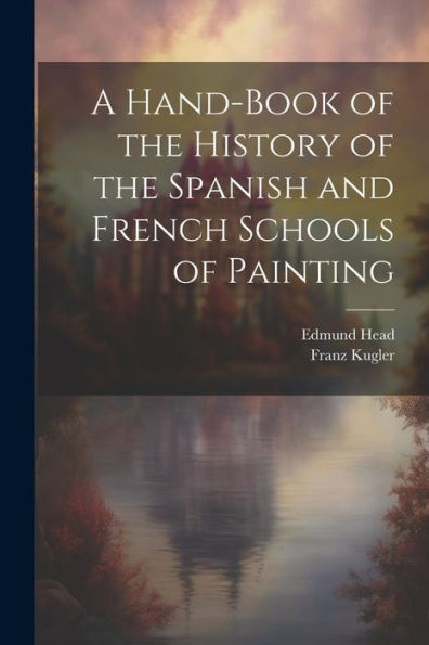 A Hand-Book Of The History Of The Spanish And French Schools Of Painting