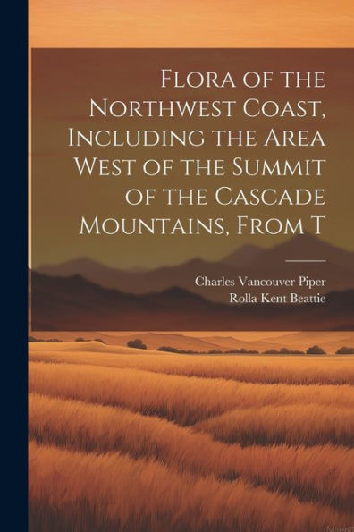 Flora Of The Northwest Coast, Including The Area West Of The Summit Of The Cascade Mountains, From T