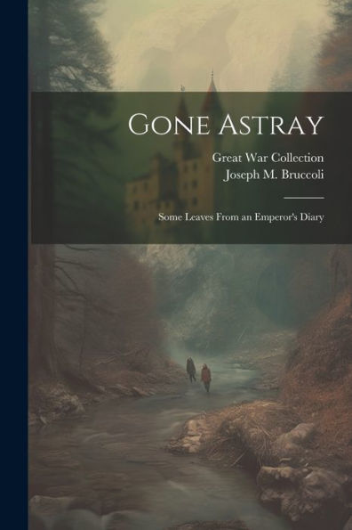 Gone Astray; Some Leaves From An Emperor's Diary