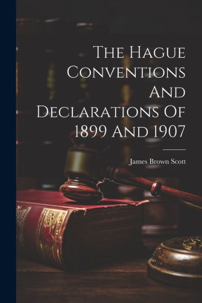 The Hague Conventions And Declarations Of 1899 And 1907 - 9781022041196