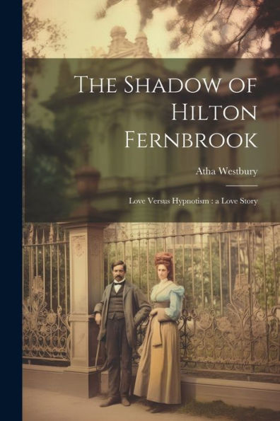 The Shadow Of Hilton Fernbrook: Love Versus Hypnotism: A Love Story