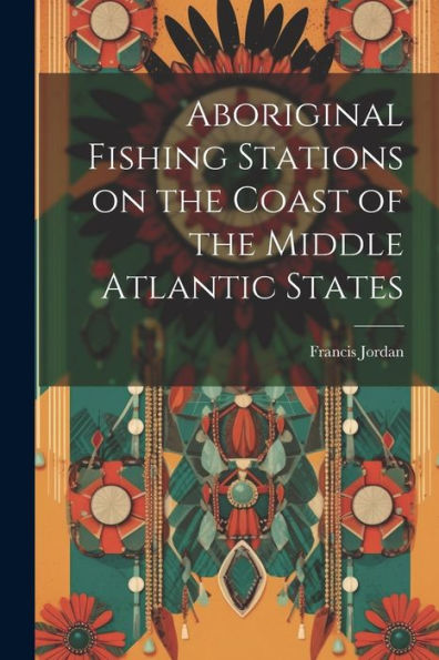 Aboriginal Fishing Stations On The Coast Of The Middle Atlantic States