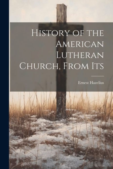 History Of The American Lutheran Church, From Its