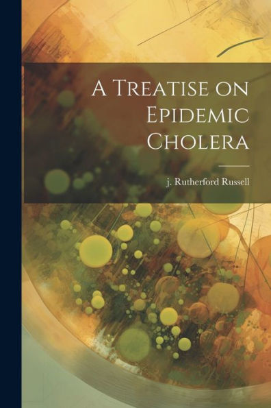 A Treatise On Epidemic Cholera