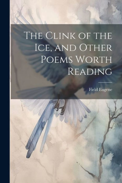 The Clink Of The Ice, And Other Poems Worth Reading