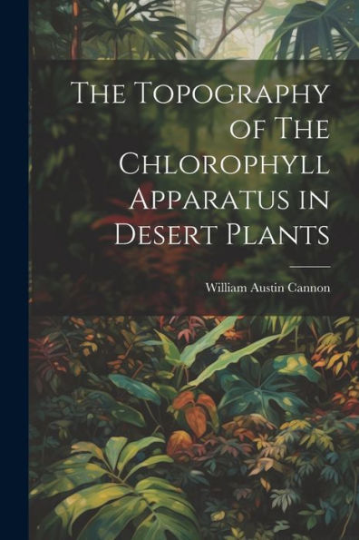 The Topography Of The Chlorophyll Apparatus In Desert Plants