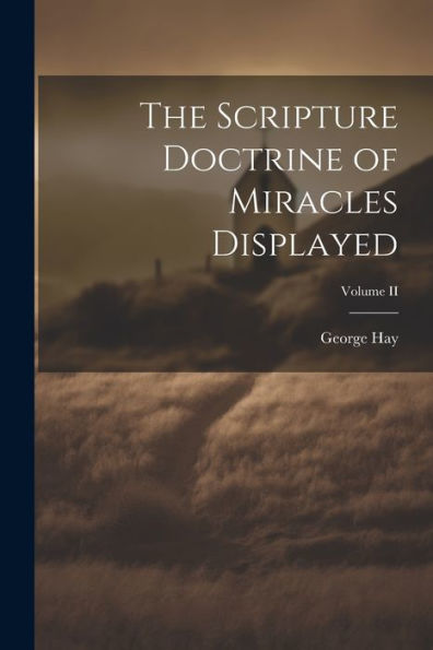 The Scripture Doctrine Of Miracles Displayed; Volume Ii