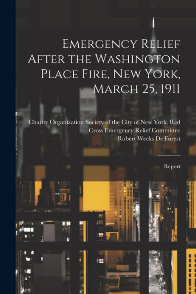 Emergency Relief After The Washington Place Fire, New York, March 25, 1911: Report