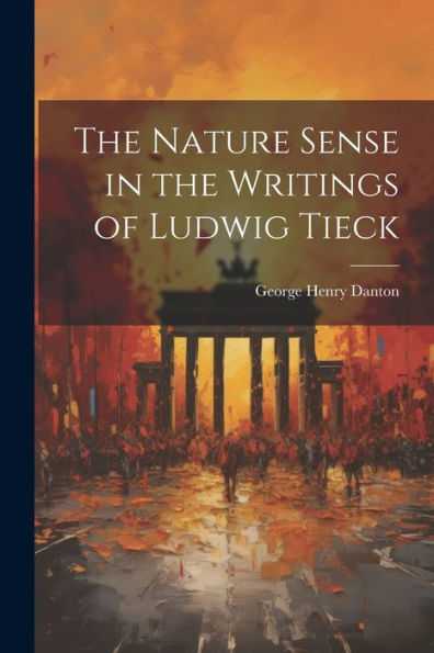 The Nature Sense In The Writings Of Ludwig Tieck