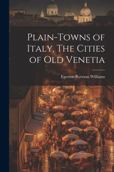 Plain-Towns Of Italy, The Cities Of Old Venetia