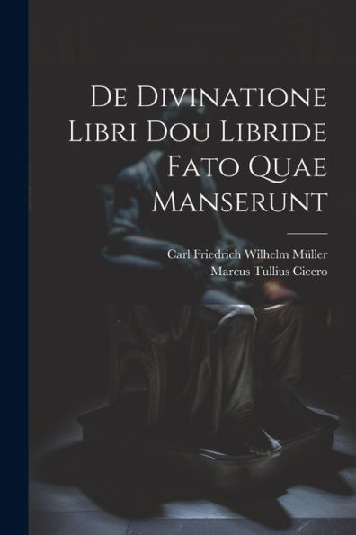 De Divinatione Libri Dou Libride Fato Quae Manserunt (Latin Edition)