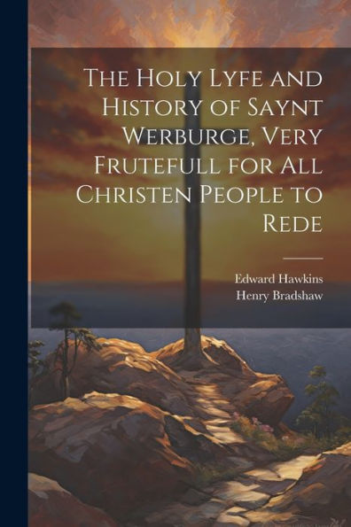 The Holy Lyfe And History Of Saynt Werburge, Very Frutefull For All Christen People To Rede