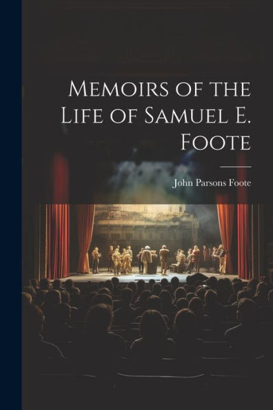 Memoirs Of The Life Of Samuel E. Foote