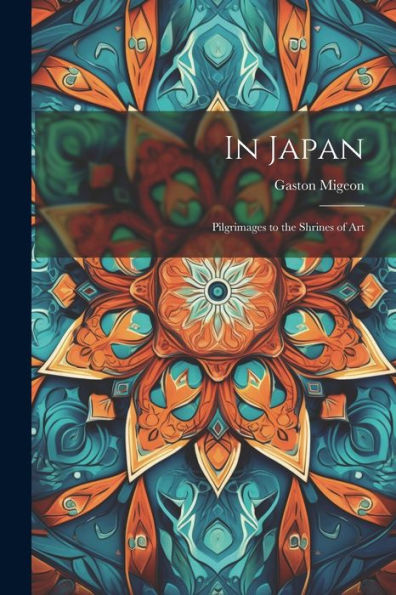 In Japan; Pilgrimages To The Shrines Of Art