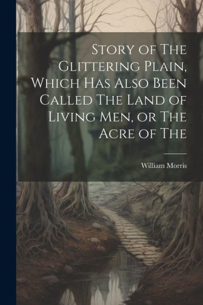 Story Of The Glittering Plain, Which Has Also Been Called The Land Of Living Men, Or The Acre Of The