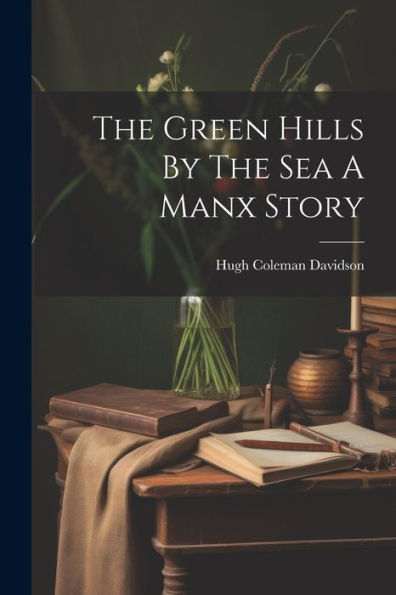 The Green Hills By The Sea A Manx Story