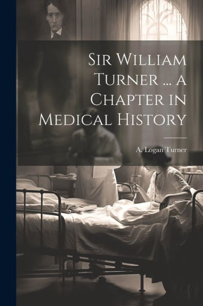 Sir William Turner ... A Chapter In Medical History