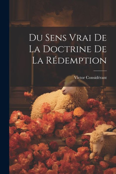 Du Sens Vrai De La Doctrine De La Rédemption (French Edition)