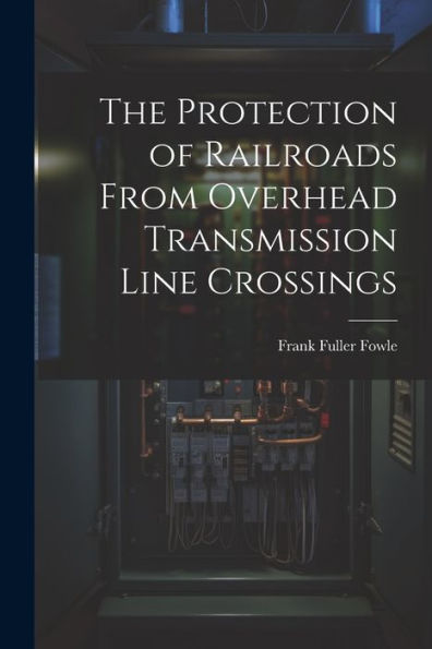 The Protection Of Railroads From Overhead Transmission Line Crossings