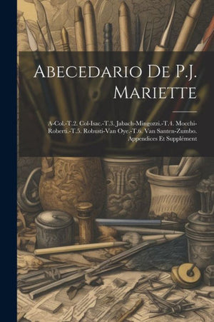 Abecedario De P.J. Mariette: A-Col.-T.2. Col-Isac.-T.3. Jabach-Mingozzi.-T.4. Mocchi-Roberti.-T.5. Robusti-Van Oye.-T.6. Van Santen-Zumbo. Appendices Et Supplément (French Edition)