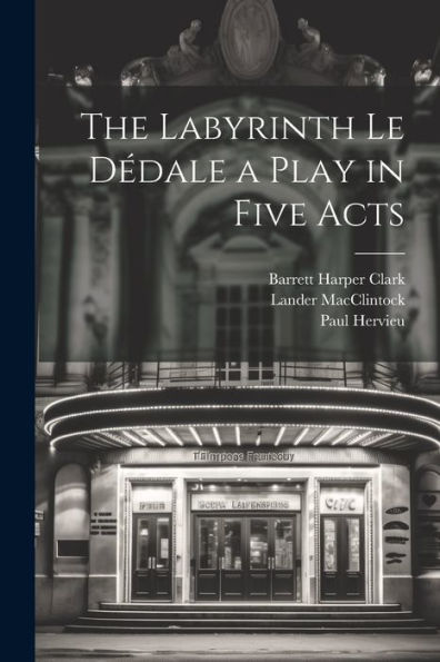 The Labyrinth Le Dédale A Play In Five Acts