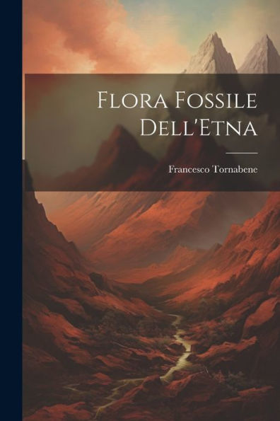 Flora Fossile Dell'Etna (Italian Edition)