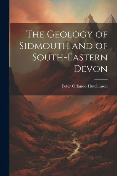 The Geology Of Sidmouth And Of South-Eastern Devon