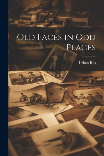 Old Faces In Odd Places