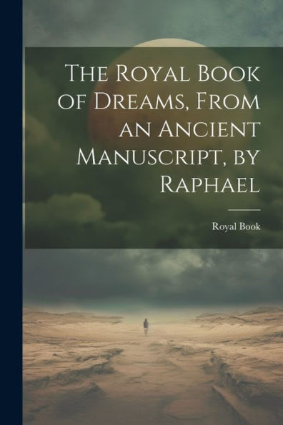 The Royal Book Of Dreams, From An Ancient Manuscript, By Raphael