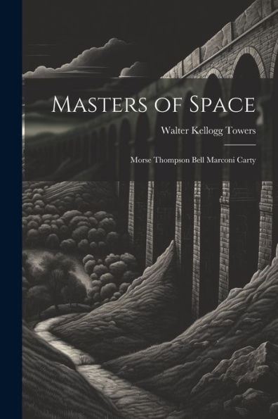 Masters Of Space: Morse Thompson Bell Marconi Carty