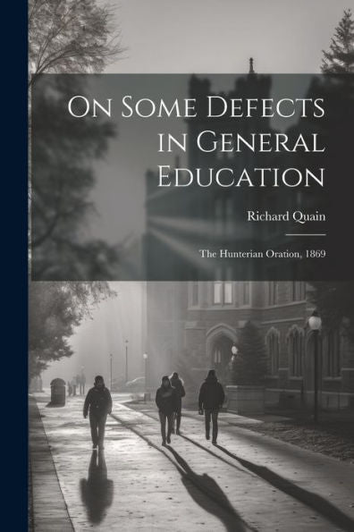 On Some Defects In General Education: The Hunterian Oration, 1869