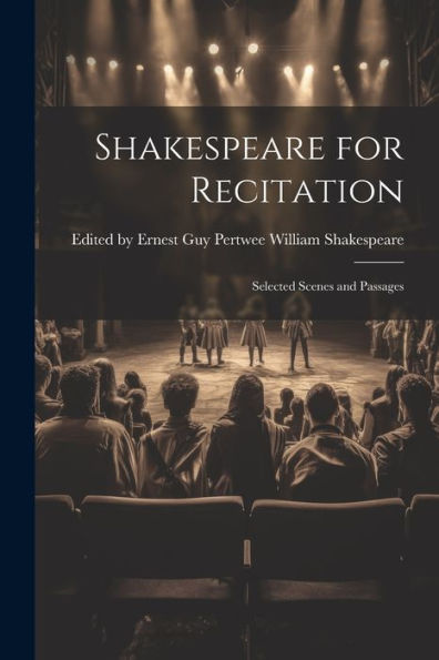 Shakespeare For Recitation: Selected Scenes And Passages