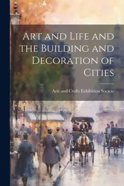 Art And Life And The Building And Decoration Of Cities