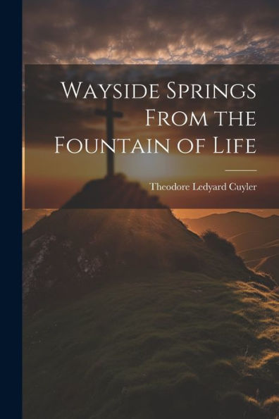 Wayside Springs From The Fountain Of Life