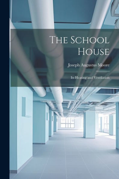 The School House: Its Heating And Ventilation