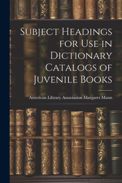 Subject Headings For Use In Dictionary Catalogs Of Juvenile Books