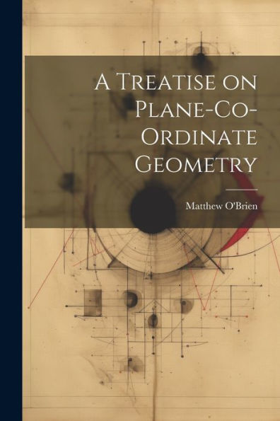 A Treatise On Plane-Co-Ordinate Geometry