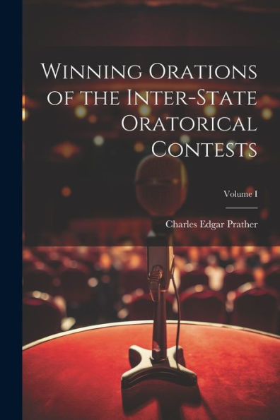 Winning Orations Of The Inter-State Oratorical Contests; Volume I