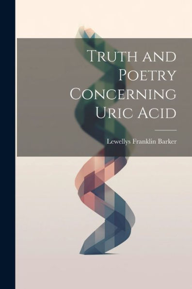 Truth And Poetry Concerning Uric Acid