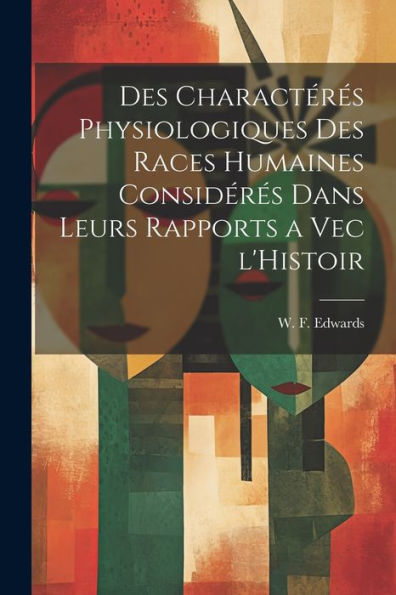 Des Charactérés Physiologiques Des Races Humaines Considérés Dans Leurs Rapports A Vec L'Histoir (French Edition)