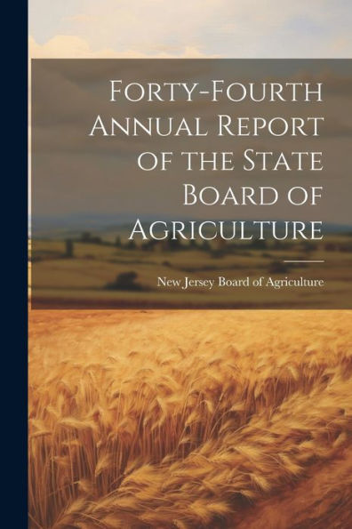 Forty-Fourth Annual Report Of The State Board Of Agriculture